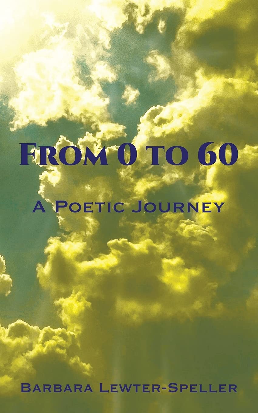 From 0 to 60 - A Poetic Journey by Barbara Lewter-Speller