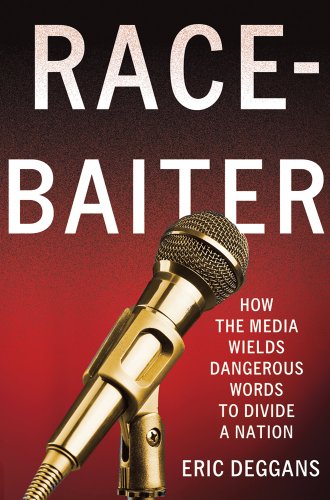 Race-Baiter: How the Media Wields Dangerous Words to Divide a Nation: How the Media Wields Dangerous Words to Divide a Nation