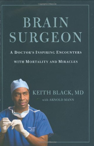 Brain Surgeon: A Doctor's Inspiring Encounters with Mortality and Miracles