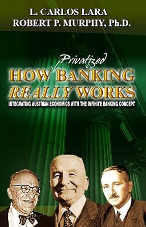 How Privatized Banking Really Works - Integrating Austrian Economics with the Infinite Banking Concept cover image