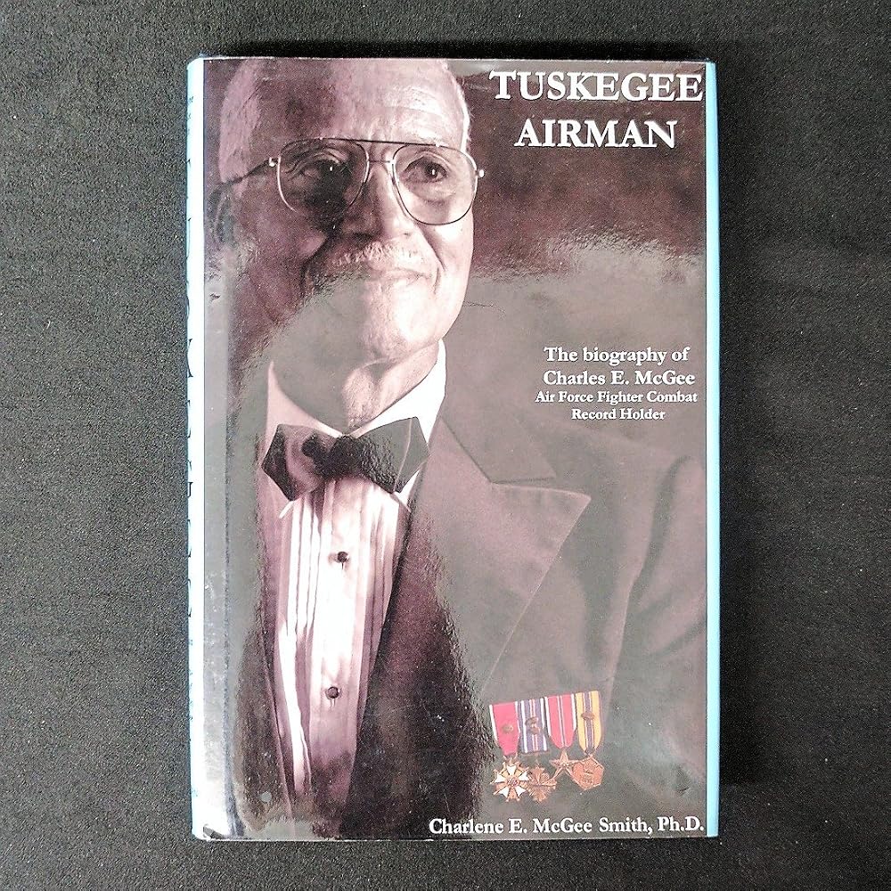 Tuskegee Airman: The Biography of Charles E. McGee, Air Force Fighter Combat Record Holder cover image