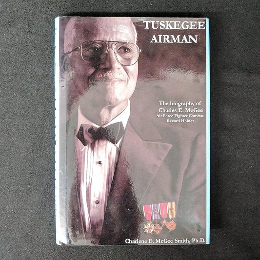 Tuskegee Airman: The Biography of Charles E. McGee, Air Force Fighter Combat Record Holder cover image