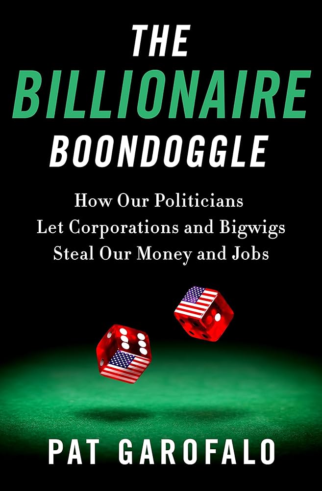 The Billionaire Boondoggle: How Our Politicians Let Corporations and Bigwigs Steal Our Money and Jobs cover image