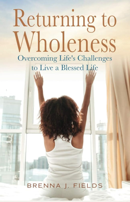 Returning to Wholeness: Overcoming Life's Challenges to Live a Blessed Life cover image