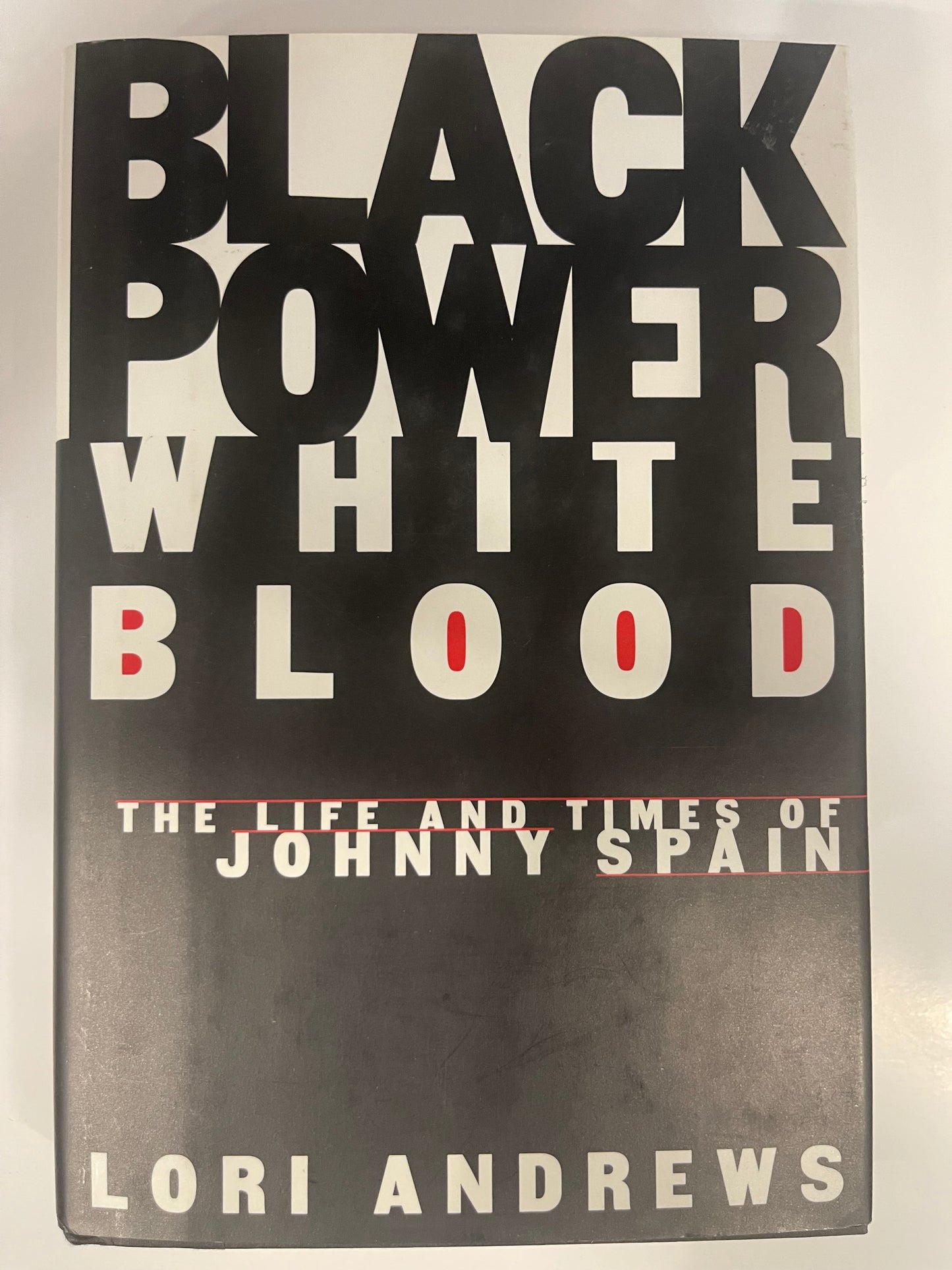BLACK POWER, WHITE BLOOD: The Life and Times of Johnny Spain Andrews, Lori