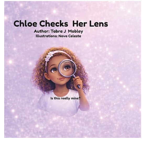 Chloe Checks Her Lens by Tabra J. Mobley