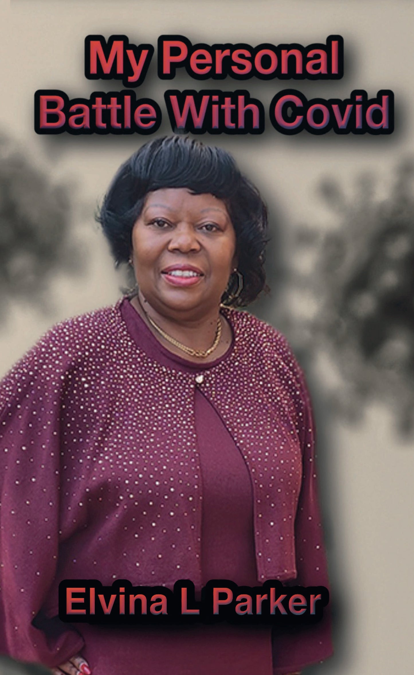 My Personal Battle With Covid by Elvina Parker