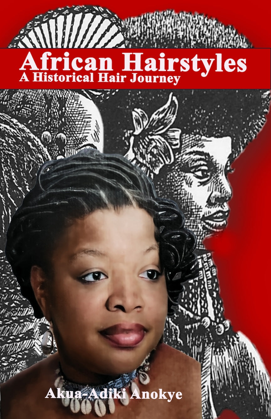 African Hairstyles Book II A Historical Hair Journey by Akua Adiki-Anokye