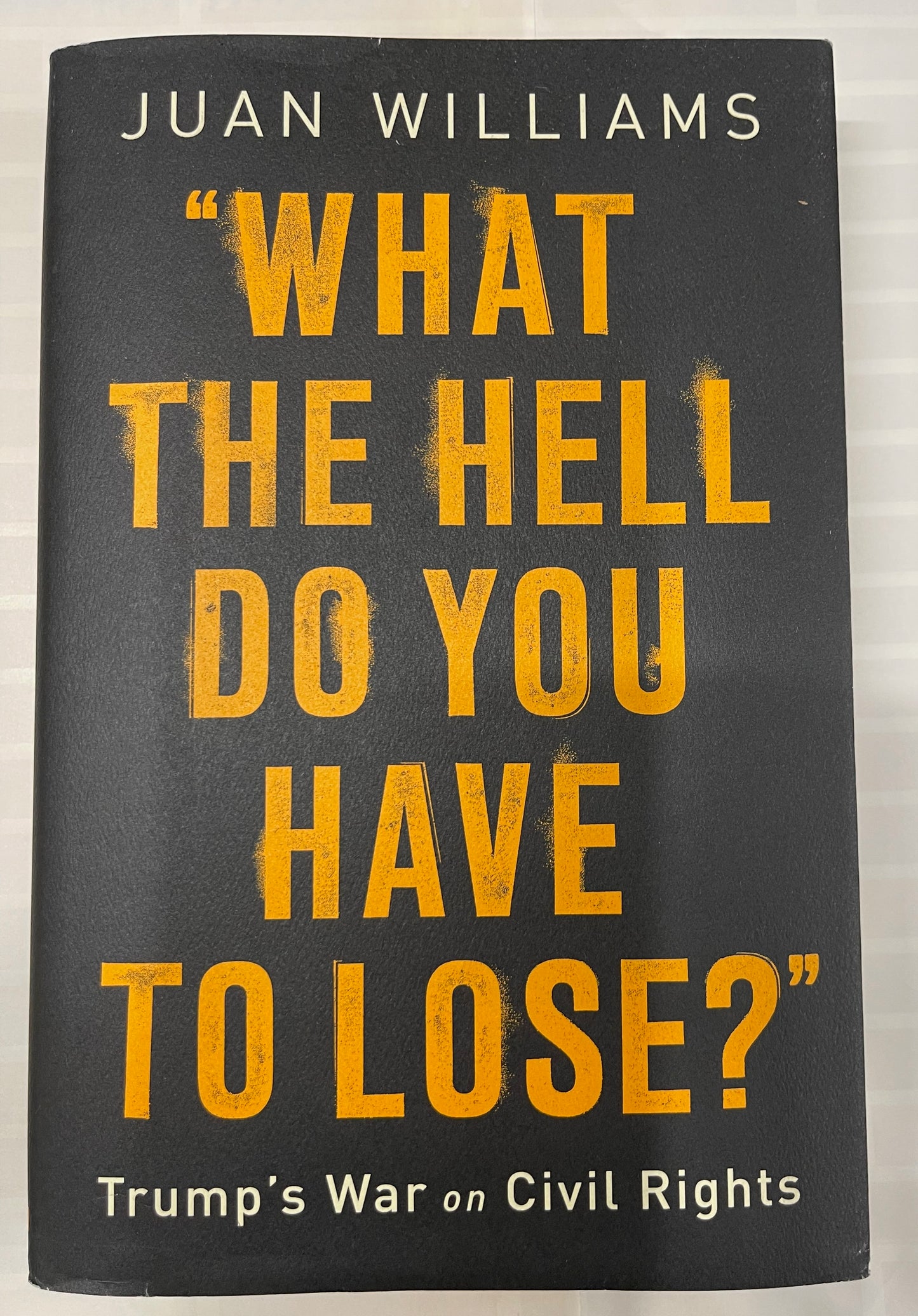 Juan Williams - What the Hell Do You Have to Lose?: Trump's War on Civil Rights