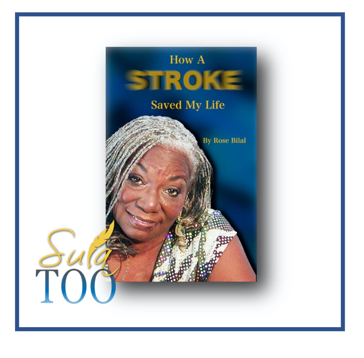 A Stroke Saved My Life by Rose Bilal (RB1)