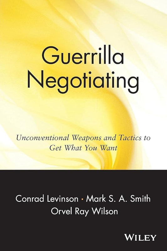 Guerrilla Negotiating: Unconventional Weapons and Tactics to Get What You Want cover image