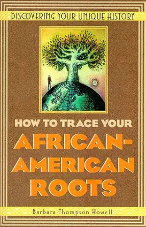 How to Trace Your African-American Roots: Discovering Your Unique History cover image