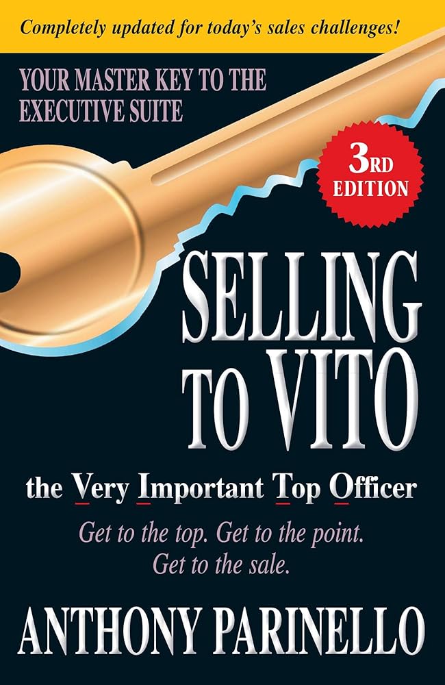 Selling to VITO the Very Important Top Officer: Get to the Top. Get to the Point. Get to the Sale. cover image