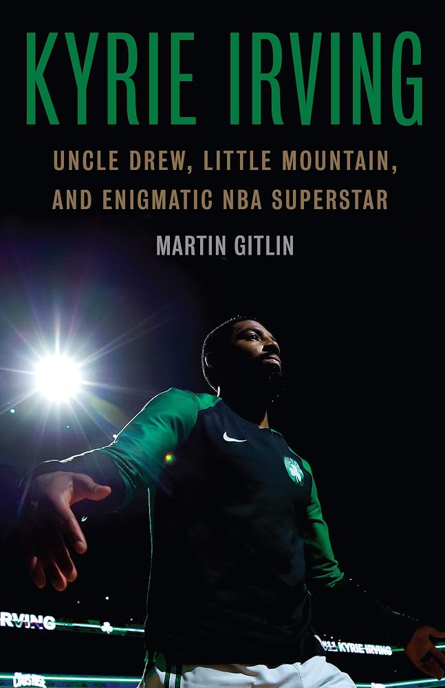 Kyrie Irving: Uncle Drew, Little Mountain, and Enigmatic NBA Superstar cover image