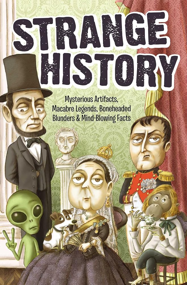 Strange History: Mysterious Artifacts, Macabre Legends, Boneheaded Blunders & Mind-Blowing Facts cover image