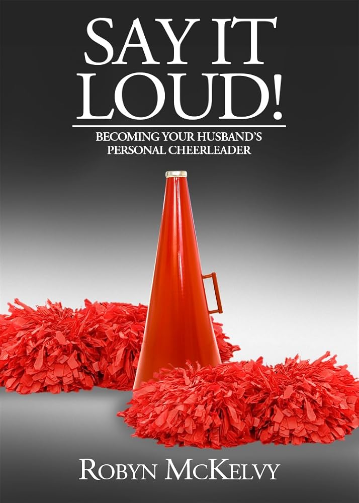 Say It Loud! Becoming Your Husband’s Personal Cheerleader cover image