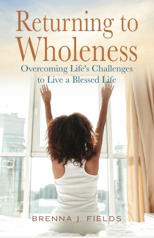 Returning to Wholeness: Overcoming Life's Challenges to Live a Blessed Life cover image