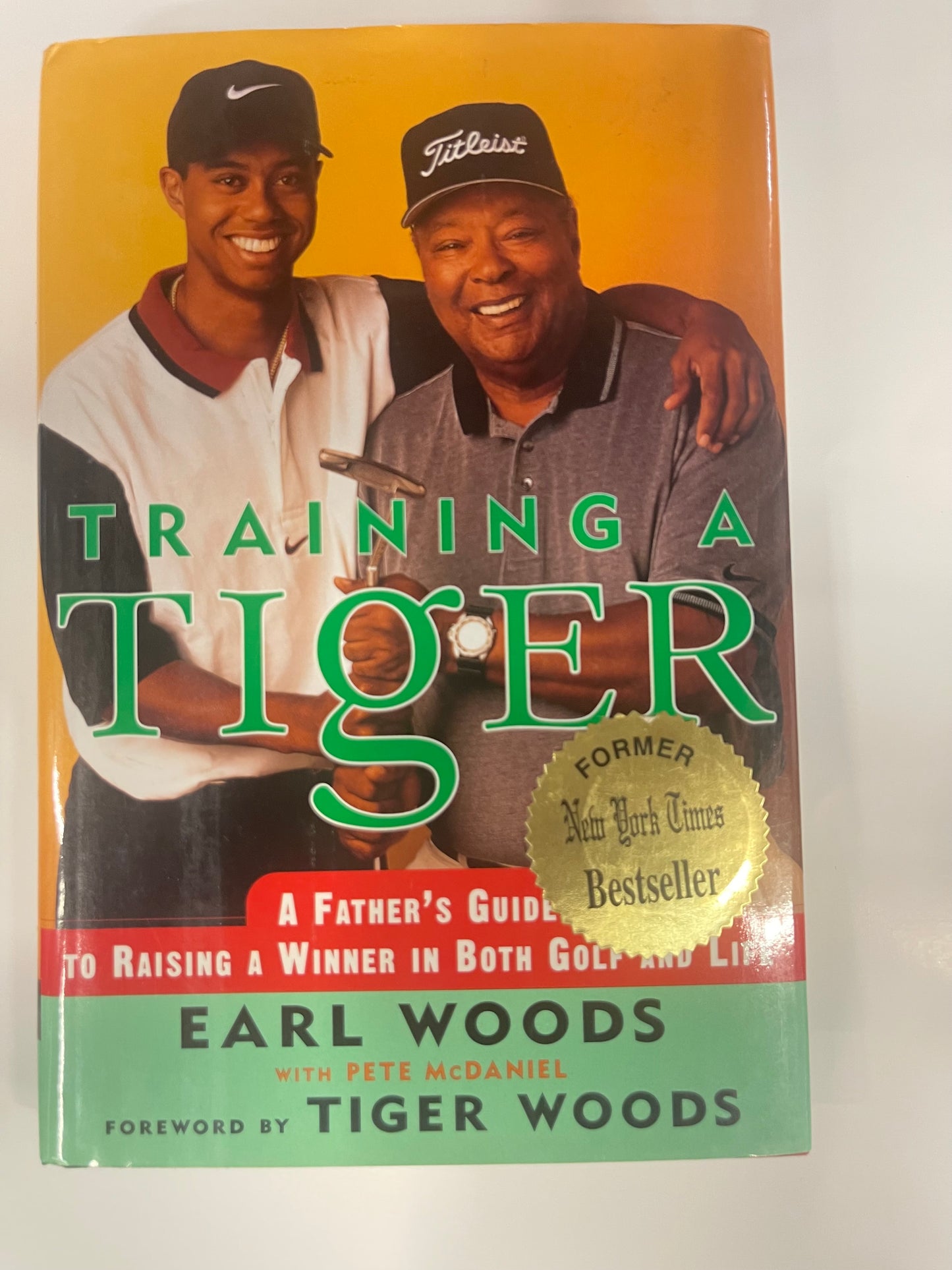 Training a Tiger: A Father's Guide to Raising a Winner in Both Golf and Life [FIRST EDITION, FIRST PRINTING]