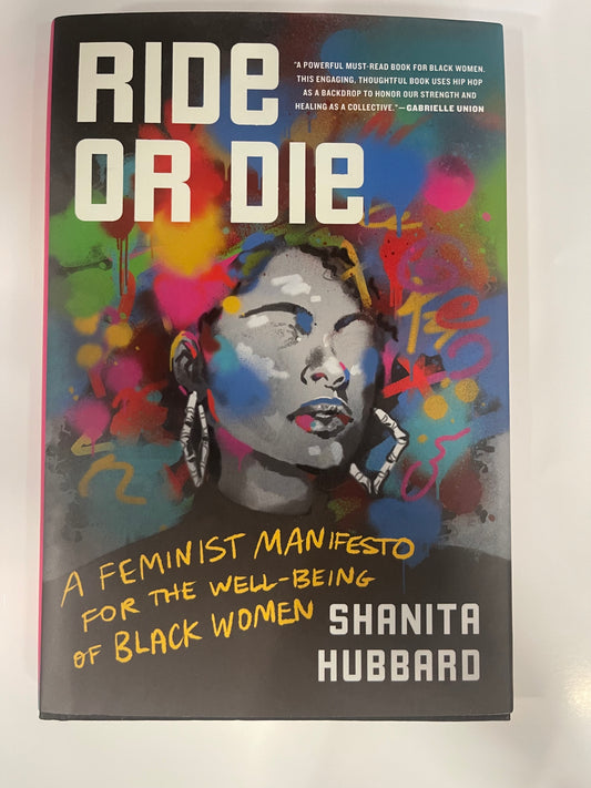 Ride or Die : A Feminist Manifesto for the Well-Being of Black Women by Shanita Hubbard