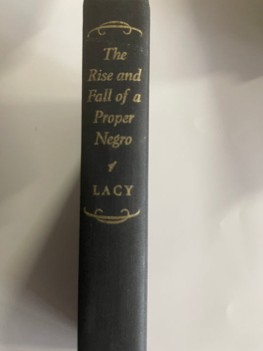 The Rise and Fall of a Proper Negro by Leslie Lacy