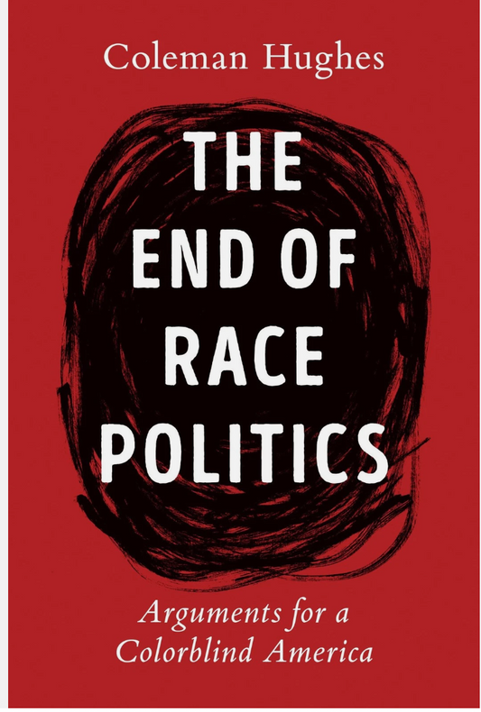 The End of Race Politics - Coleman Hughes