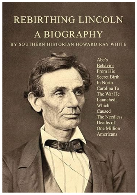 Rebirthing Lincoln, a Biography: Abe's Behavior From His Secret Birth In North Carolina To The War He Launched - Paperback