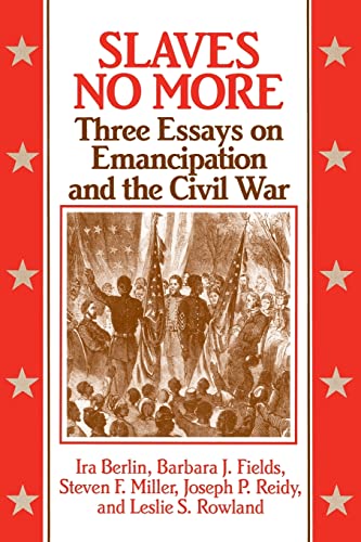 Slaves No More: Three Essays on Emancipation and the Civil War