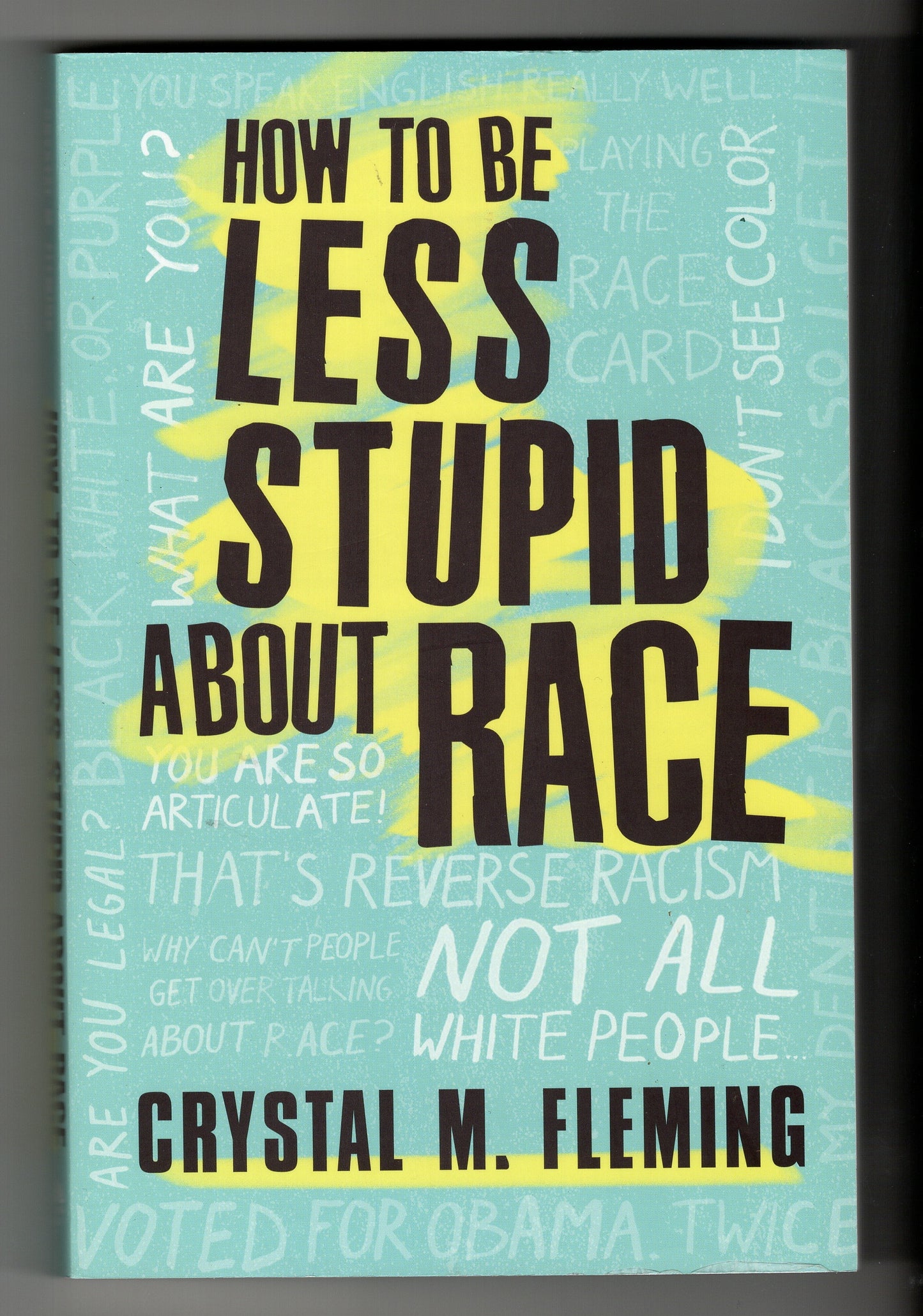 Crystal M. Fleming - To Be Less Stupid About Race
